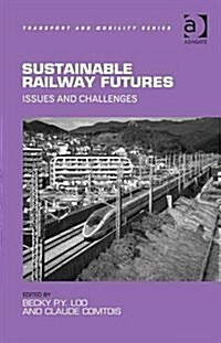 Sustainable Railway Futures : Issues and Challenges (Hardcover, New ed)