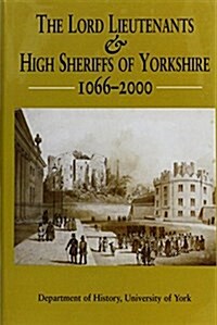 The Lord Lieutenants and High Sheriffs of Yorkshire, 1066-2000 (Hardcover)