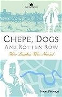 Chepe, Dogs and Rotten Row : London Names Explored (Hardcover)