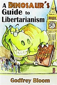 A Dinosaurs Guide to Libertarianism (Paperback)