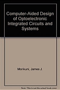 Computer-Aided Design of Optoelectronic Integrated Circuits and Systems (Hardcover)