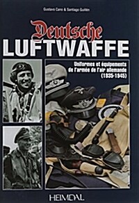 Deutsche Luftwaffe : Uniformes Et Equipements Des Forces Aeriennes Allemandes (1935-1945) (Hardcover)