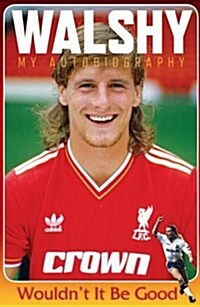 Walshy : Paul Walsh: My Autobiography (Hardcover)