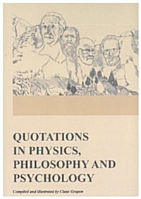 Quotations in Physics, Philosophy and Psychology : Compiled and Illustrated by Claus Grupen (Hardcover)