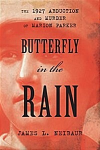 Butterfly in the Rain: The 1927 Abduction and Murder of Marion Parker (Hardcover)