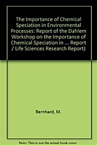 The Importance of Chemical Speciation in Environmental Processes: Report of the Dahlem Workshop on the Importance of Chemical Speciation in Environmen (Hardcover)