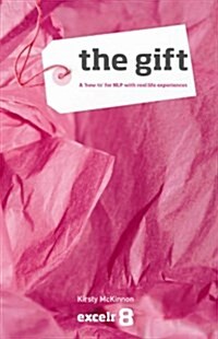 The Gift : A how To for NLP with Real Life Examples from Students.  It Covers Mindset and Techniques with Applications in Business, Education, Sport (Paperback)