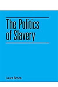 THE POLITICS OF SLAVERY (Hardcover)