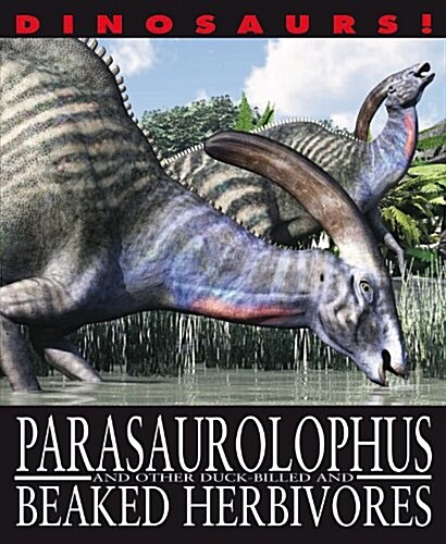 Dinosaurs!: Parasaurolophyus and other Duck-billed and Beaked Herbivores (Paperback, Illustrated ed)