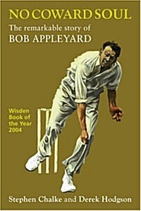 No Coward Soul : The Remarkable Story of Bob Appleyard (Paperback, 2 Rev ed)