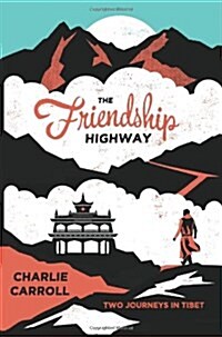 The Friendship Highway : Two Journeys in Tibet (Paperback)