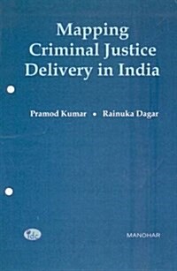 Mapping Criminal Justice Delivery in India : Towards Development of an Index (Hardcover)