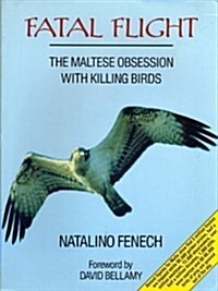 Fatal Flight : Maltese Obsession with Killing Birds (Paperback)