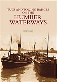 Tugs and Towing Barges on the Humber Waterways (Paperback)