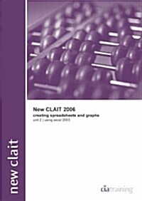 New CLAiT 2006 Unit 2 Creating Spreadsheets and Graphs Using Excel 2003 (Package)