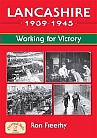 Lancashire 1939 - 1945: Working for Victory (Paperback)