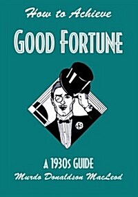 How to Achieve Good Fortune : A 1930s Guide (Paperback)