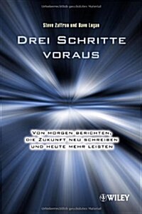 Drei Schritte Voraus : Von Morgen Berichten, die Zukunft Neu Schreiben und Heute Mehr Leisten (Paperback)