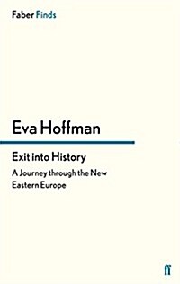 Exit into History : A Journey Through the New Eastern Europe (Paperback)