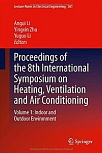 Proceedings of the 8th International Symposium on Heating, Ventilation and Air Conditioning: Volume 1: Indoor and Outdoor Environment (Hardcover, 2014)