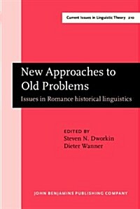New Approaches to Old Problems : Issues in Romance Historical Linguistics (Hardcover)
