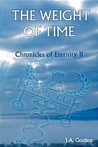 Weight of Time : Chronicles of Eternity (Paperback)