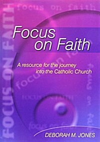 Focus on Faith : A Resource for the Journey into the Catholic Church (Paperback, Revised ed)