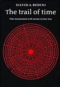 The Trail of Time : Time Measurement with Incense in East Asia (Hardcover)