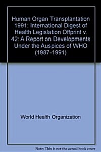 Human Organ Transplantation : A Report on Developments Under the Auspices of WHO (1987-1991) (Paperback)