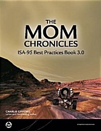 The Mom Chronicles : ISA-95 Best Practice Book 3.0 (Paperback)