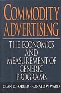 Commodity Advertising : The Economics and Measurement of Generic Programs (Paperback)