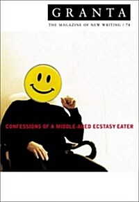Granta 74 : Confessions Of A Middle-Aged Ecstacy-Eater (Paperback)
