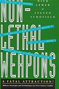 Non-lethal Weapons : A Fatal Attraction - Military Strategies and Technologies for 21st Century Conflict (Hardcover)