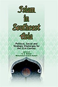 Islam in Southeast Asia: Political, Social and Strategic Challenges for the 21st Century (Hardcover)