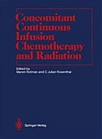 Concomitant Continuous Infusion Chemotherapy and Radiation (Hardcover)