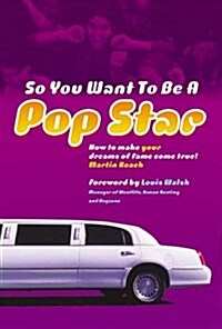 So You Want to be a Pop Star : How to Make Your Dreams of Fame Come True (Paperback)
