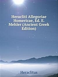 Heracliti Allegoriae Homericae, Ed. E. Mehler (Ancient Greek Edition) (Paperback)