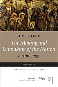 Scotland : The Making and Unmaking of the Nation, C. 1100-1707 (Paperback)