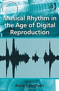 Musical Rhythm in the Age of Digital Reproduction (Hardcover)