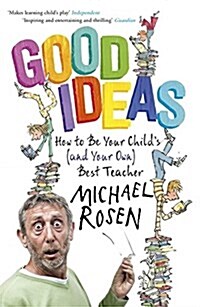 Good Ideas : How to be Your Childs (and Your Own) Best Teacher (Paperback)