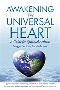 Awakening The Universal Heart : A Guide for Spiritual Activists (Paperback)