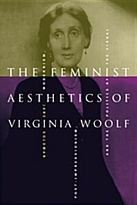 The Feminist Aesthetics of Virginia Woolf : Modernism, Post-Impressionism, and the Politics of the Visual (Hardcover)