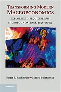 Transforming Modern Macroeconomics : Exploring Disequilibrium Microfoundations, 1956–2003 (Paperback)