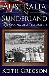 Australia in Sunderland: The Making of a Test Match (Paperback)