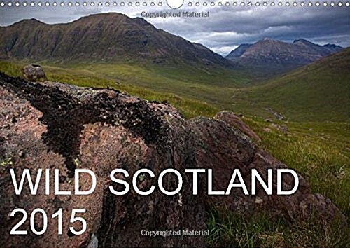 Wild Scotland 2015 : The Wild Landscapes of Britains Northernmost Country (Calendar)