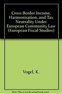 Cross Border Income, Harmonisation, and Tax Neutrality Under European Community Law (Paperback)