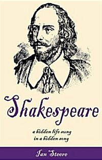 Shakespeare : A Hidden Life Sung in a Hidden Song (Paperback)