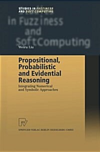 Propositional, Probabilistic and Evidential Reasoning: Integrating Numerical and Symbolic Approaches (Paperback)