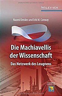 Die Machiavellis Der Wissenschaft : Das Netzwerk des Leugnens (Hardcover)