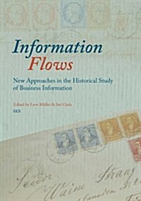 Information Flows : New Approaches in the Historical Study of Business Information (Paperback)